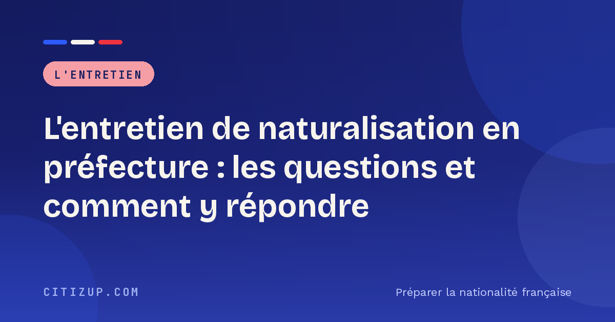Couverture de l'article : l'entretien de naturalisation en préfecture
